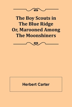Paperback The Boy Scouts in the Blue Ridge; Or, Marooned Among the Moonshiners Book