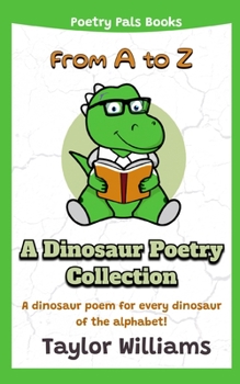 Paperback A-to-Z: A Dinosaur Poetry Collection: A dinosaur poem for every dinosaur of the alphabet! Book