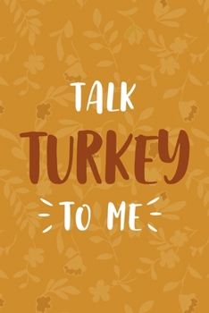 Talk Turkey To Me: Notebook Journal Composition Blank Lined Diary Notepad 120 Pages Paperback Mustard Yellow Leaves