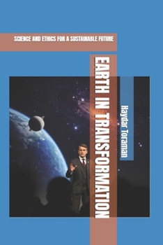 EARTH IN TRANSFORMATION: SCIENCE AND ETHICS FOR A SUSTAINABLE FUTURE