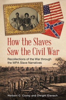 Hardcover How the Slaves Saw the Civil War: Recollections of the War Through the Wpa Slave Narratives Book