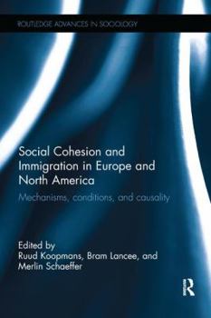 Social Cohesion and Immigration in Europe and North America: Mechanisms, Conditions, and Causality - Book  of the Routledge Advances in Sociology