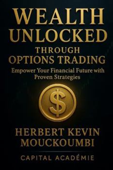 Paperback Wealth Unlocked Through Options Trading: : Empower Your Financial Future with Proven Strategies Book