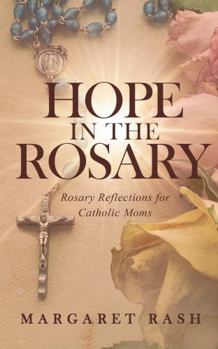 Paperback Hope in the Rosary: Rosary Reflections for Catholic Moms Book