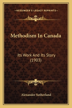 Paperback Methodism In Canada: Its Work And Its Story (1903) Book