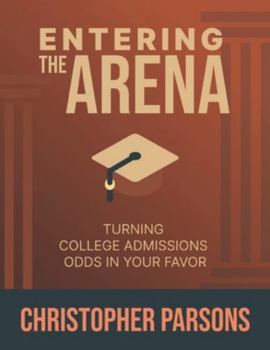 Paperback Entering The Arena: Turning College Admission Odds in Your Favor Book