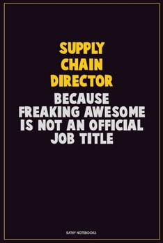 Paperback Supply Chain Director, Because Freaking Awesome Is Not An Official Job Title: Career Motivational Quotes 6x9 120 Pages Blank Lined Notebook Journal Book
