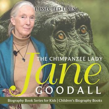 Paperback The Chimpanzee Lady: Jane Goodall - Biography Book Series for Kids Children's Biography Books Book