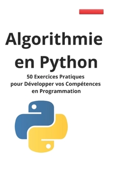 Paperback Algorithmie en Python: 50 Exercices Pratiques pour Développer vos Compétences en Programmation [French] Book