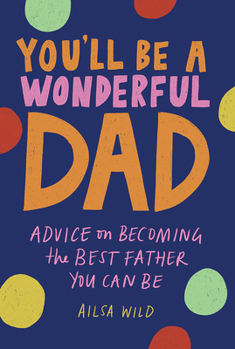 Hardcover You'll Be a Wonderful Dad: Advice on Becoming the Best Father You Can Be Book