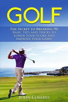 Paperback Golf: The Secret to Breaking 90: Basic Tips and Tricks to Lower Your Score and Improve Your Game! Book
