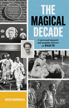 Paperback The Magical Decade: A Personal Memoir and Popular History of 1965 - 75 Book