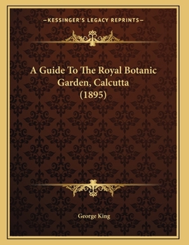 Paperback A Guide To The Royal Botanic Garden, Calcutta (1895) Book