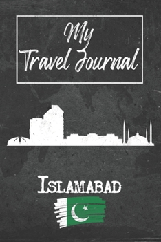 Paperback My Travel Journal Islamabad: 6x9 Travel Notebook or Diary with prompts, Checklists and Bucketlists perfect gift for your Trip to Islamabad (Pakista Book