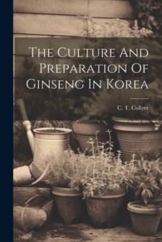 Paperback The Culture And Preparation Of Ginseng In Korea Book