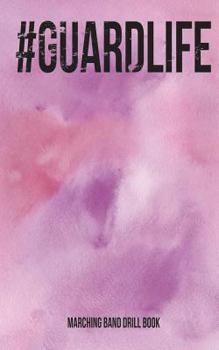 Guardlife - Marching Band Drill Book : 30 Drill Sets