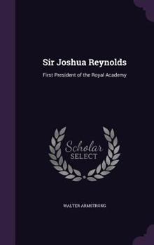 Hardcover Sir Joshua Reynolds: First President of the Royal Academy Book