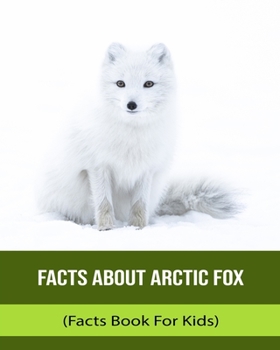 Facts About Arctic Fox (Facts Book For Kids)