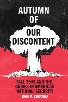 Hardcover Autumn of Our Discontent: Fall 1949 and the Crises in American National Security Book