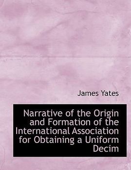 Paperback Narrative of the Origin and Formation of the International Association for Obtaining a Uniform Decim [Large Print] Book