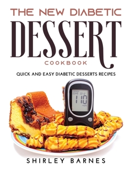 Paperback The New Diabetic Dessert Cookbook: Quick and Easy Diabetic Desserts Recipes Book