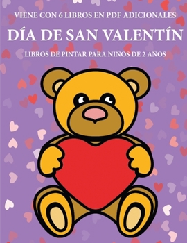 Libros de pintar para niños de 2 años (Día de San Valentín): Este libro tiene 40 páginas para colorear con líneas extra gruesas que sirven para ... a desarrollar el co (Spanish Edition)