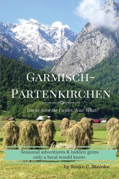 Paperback Garmisch-Partenkirchen: You've Seen the Castles...Now What? Book