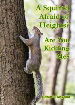 Paperback A Squirrel Afraid of Heights? Are You Kidding Me? Book