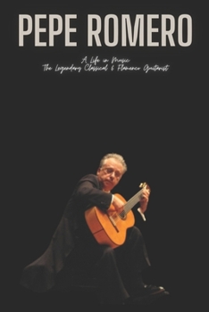 Paperback Pepe Romero: A Life in Music The Legendary Classical & Flamenco Guitarist Book