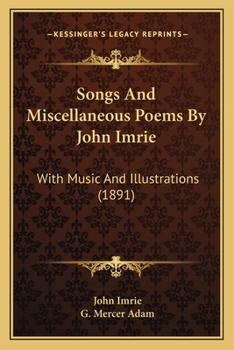 Songs And Miscellaneous Poems By John Imrie: With Music And Illustrations
