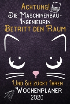 Achtung! Die Maschinenbau-Ingenieurin betritt den Raum und Sie zückt Ihren Wochenplaner 2020: DIN A5 Kalender / Terminplaner / Wochenplaner 2020 12 ... – Jede Woche auf 2 Seiten (German Edition)