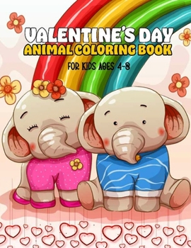 Paperback Valentine's Day Animal Coloring Book for Kids Ages 4-8: Girls and Boys with Valentine day Cute Animal Coloring Activity Books Theme Such as Lovely Bea Book