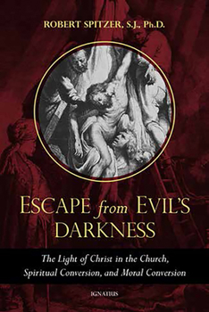 Paperback Escape from Evil's Darkness: The Light of Christ in the Church, Spiritual Conversion, and Moral Conversion Book