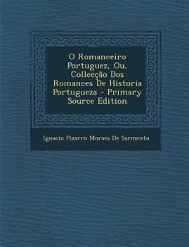 Paperback O Romanceiro Portuguez, Ou, Collecção Dos Romances De Historia Portugueza [Portuguese] Book