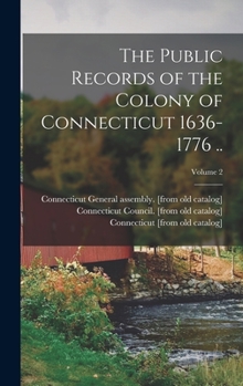 Hardcover The Public Records of the Colony of Connecticut 1636-1776 ..; Volume 2 Book