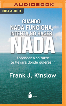 MP3 CD Cuando NADA Funciona, Intenta No Hacer NADA (Narración En Castellano): Aprende a Soltarte. Te Llevará Donde Quieras IR [Spanish] Book