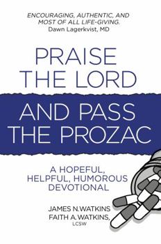 Paperback Praise the Lord and Pass the Prozac: A Hopeful, Helpful, Humorous Devotional Book