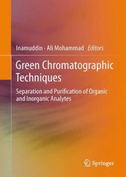 Hardcover Green Chromatographic Techniques: Separation and Purification of Organic and Inorganic Analytes Book