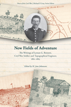 Paperback New Fields of Adventure: The Writings of Lyman G. Bennett, Civil War Soldier and Topographical Engineer, 1861-1865 Book