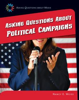 Asking Questions about Political Campaigns - Book  of the Asking Questions About Media