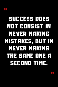 Paperback Success does not consist in never making mistakes, but in never making the same one a second time.: 6"x9" 120 Pages Journal Book