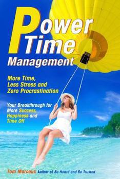 Paperback Power Time Management: More Time, Less Stress, and Zero Procrastination (Your Breakthrough for More Success, Happiness and Time Off) Book