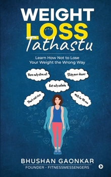 Paperback Weight Loss: Tathastu: Learn How Not to Lose Your Weight the Wrong Way Book