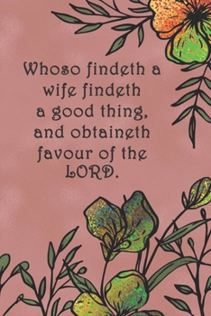 Whoso findeth a wife findeth a good thing, and obtaineth favour of the LORD.: Dot Grid Paper