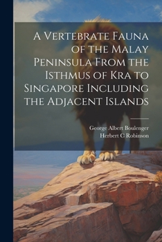 Paperback A Vertebrate Fauna of the Malay Peninsula From the Isthmus of Kra to Singapore Including the Adjacent Islands Book