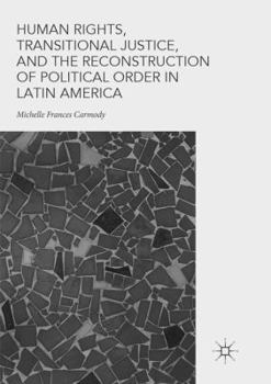 Paperback Human Rights, Transitional Justice, and the Reconstruction of Political Order in Latin America Book