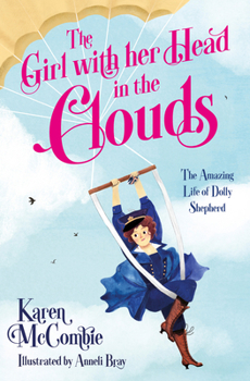 Paperback The Girl with Her Head in the Clouds: The Amazing Life of Dolly Shepherd Book