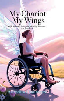 My Chariot My Wings: One Woman's Quest for Meaning, Motion, and Freedom