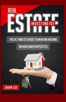 Paperback REAL ESTATE Investing 101: The Ultimate Guide To Making Income On Housing Properties Book