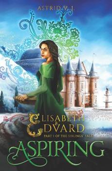 Aspiring: Part I of the Siblings' Tale (Elisabeth and Edvard The Siblings' Tale) - Book #1 of the Elisabeth and Edvard's World